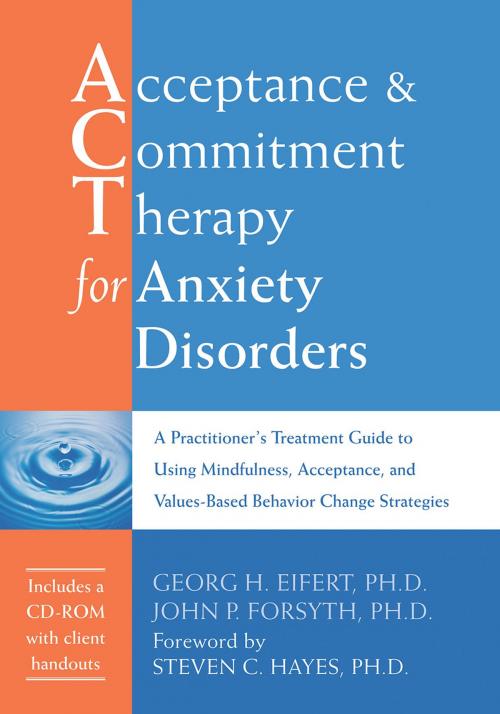 Cover of the book Acceptance and Commitment Therapy for Anxiety Disorders by Georg H. Eifert, PhD, John P. Forsyth, PhD, New Harbinger Publications
