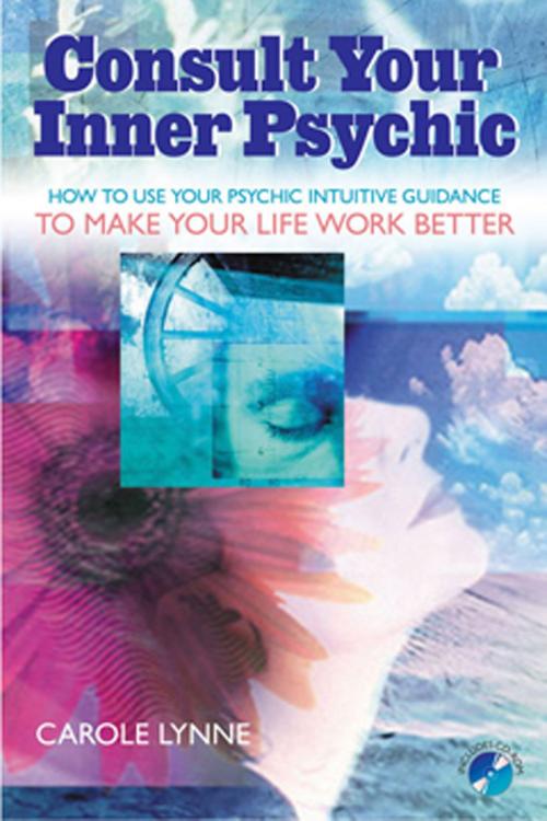 Cover of the book Consult Your Inner Psychic: How to Use Intuitive Guidance to Make Your Life Work Better by Lynne, Carole, Red Wheel Weiser