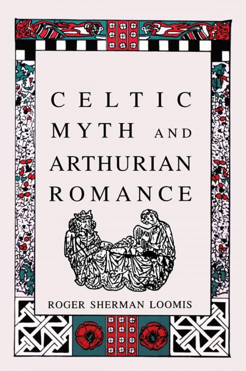 Cover of the book Celtic Myth and Arthurian Romance by Roger Sherman Loomis, Chicago Review Press