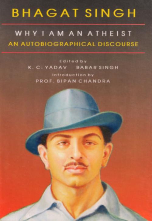 Cover of the book Bhagat Singh why I am an Atheist An Autobiographical Discourse by K. C. Yadav, Hope India Publications