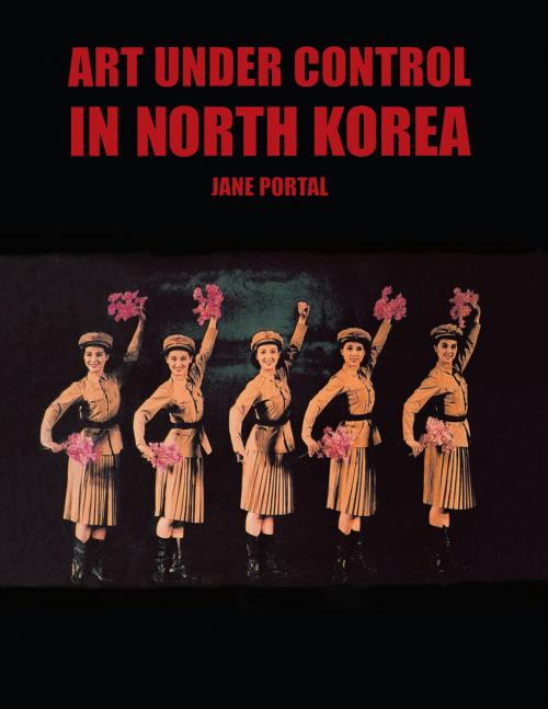Cover of the book Art Under Control in North Korea by Jane Portal, Reaktion Books