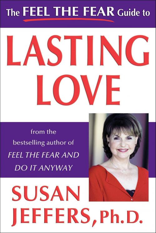 Cover of the book The Feel the Fear Guide to Lasting Love by Susan Jeffers, Ph.D., Jeffers Press