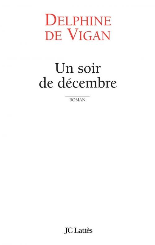 Cover of the book Un soir de décembre by Delphine de Vigan, JC Lattès