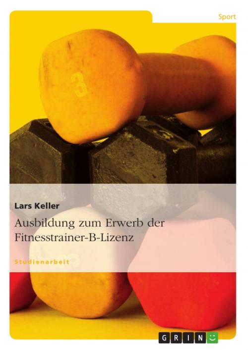 Cover of the book Ausbildung zum Erwerb der Fitnesstrainer-B-Lizenz by Lars Keller, GRIN Verlag