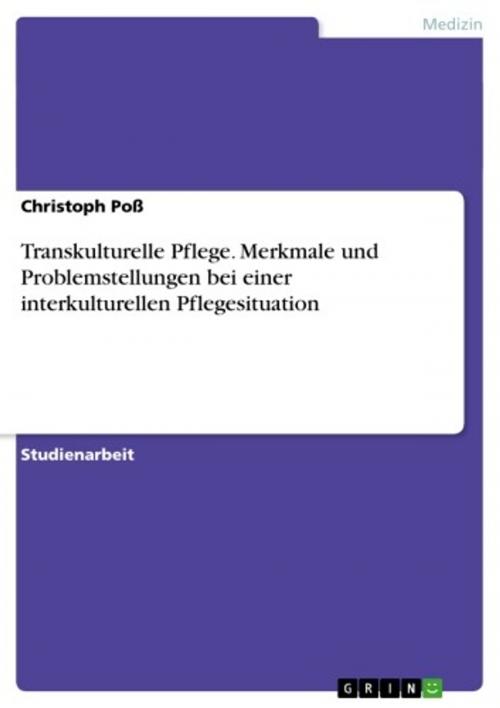 Cover of the book Transkulturelle Pflege. Merkmale und Problemstellungen bei einer interkulturellen Pflegesituation by Christoph Poß, GRIN Verlag