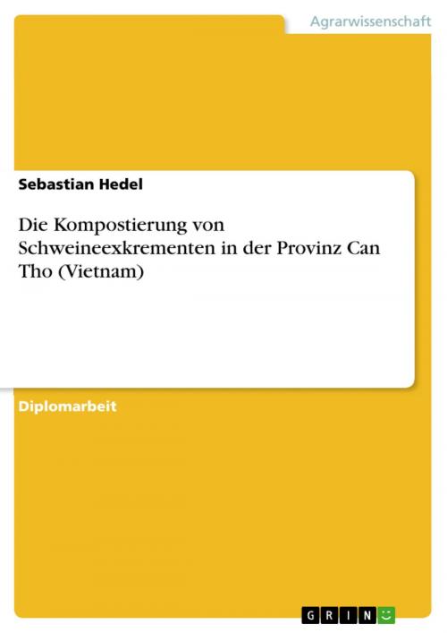 Cover of the book Die Kompostierung von Schweineexkrementen in der Provinz Can Tho (Vietnam) by Sebastian Hedel, GRIN Verlag