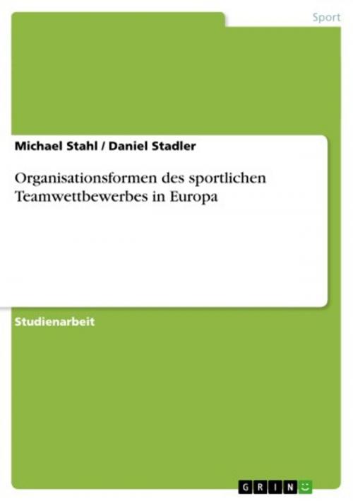 Cover of the book Organisationsformen des sportlichen Teamwettbewerbes in Europa by Michael Stahl, Daniel Stadler, GRIN Verlag