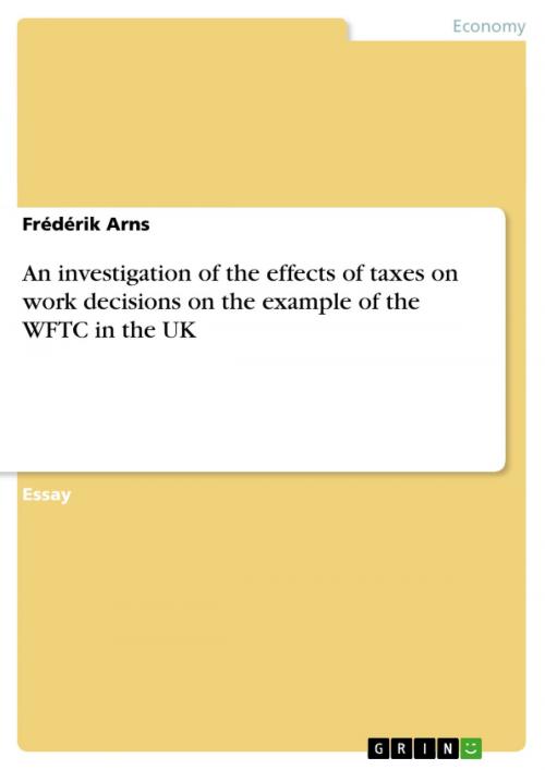 Cover of the book An investigation of the effects of taxes on work decisions on the example of the WFTC in the UK by Frédérik Arns, GRIN Publishing