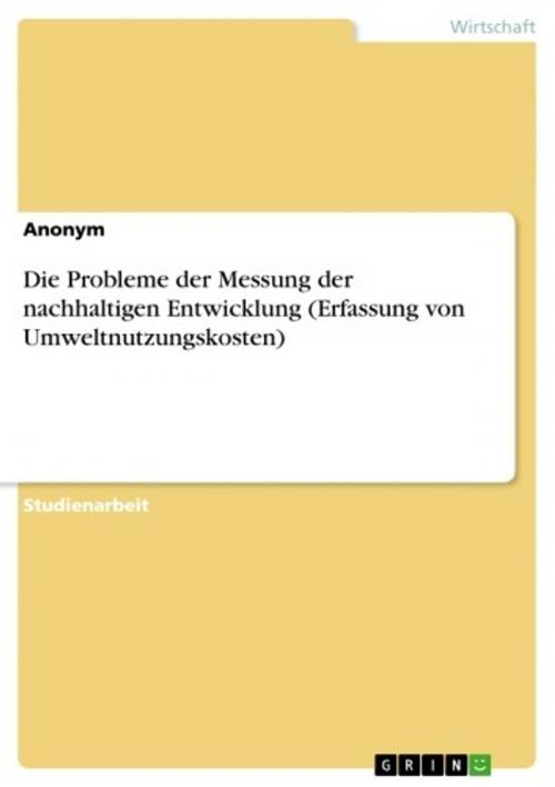 Cover of the book Die Probleme der Messung der nachhaltigen Entwicklung (Erfassung von Umweltnutzungskosten) by Anonym, GRIN Verlag
