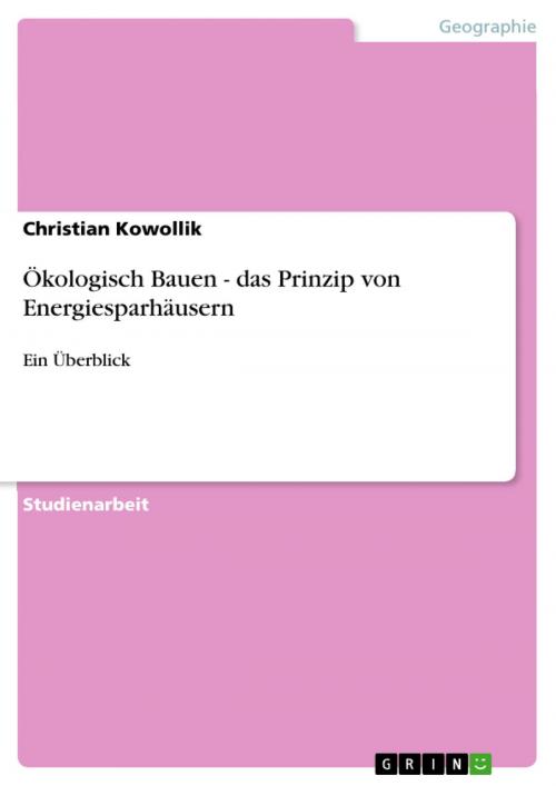 Cover of the book Ökologisch Bauen - das Prinzip von Energiesparhäusern by Christian Kowollik, GRIN Verlag