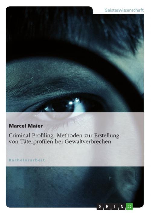 Cover of the book Criminal Profiling. Methoden zur Erstellung von Täterprofilen bei Gewaltverbrechen by Marcel Maier, GRIN Verlag