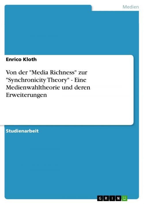 Cover of the book Von der 'Media Richness' zur 'Synchronicity Theory' - Eine Medienwahltheorie und deren Erweiterungen by Enrico Kloth, GRIN Verlag
