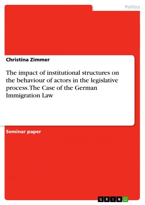 Cover of the book The impact of institutional structures on the behaviour of actors in the legislative process. The Case of the German Immigration Law by Christina Zimmer, GRIN Publishing