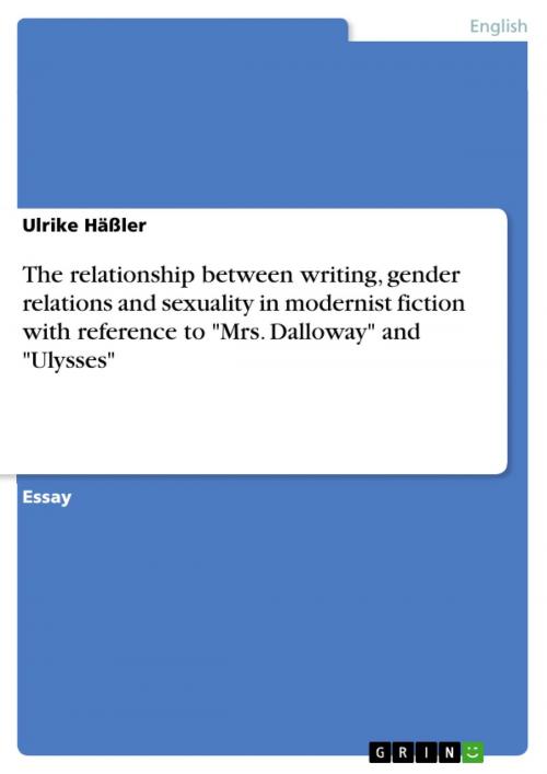 Cover of the book The relationship between writing, gender relations and sexuality in modernist fiction with reference to 'Mrs. Dalloway' and 'Ulysses' by Ulrike Häßler, GRIN Publishing