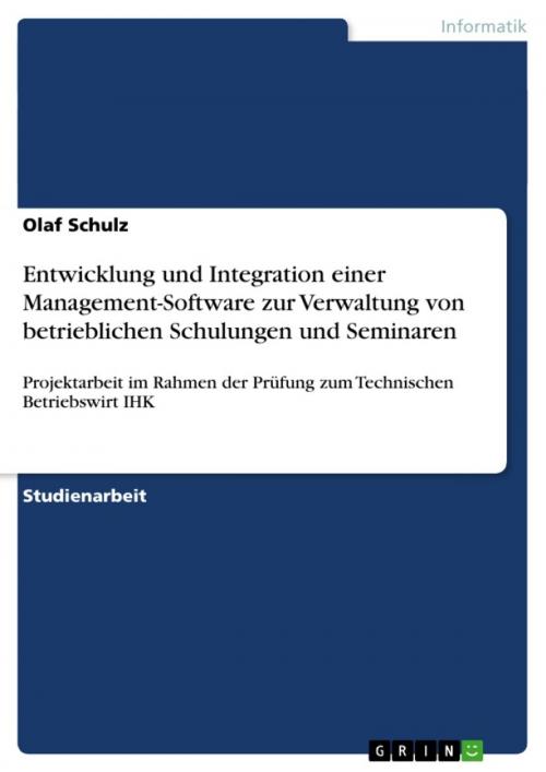 Cover of the book Entwicklung und Integration einer Management-Software zur Verwaltung von betrieblichen Schulungen und Seminaren by Olaf Schulz, GRIN Verlag