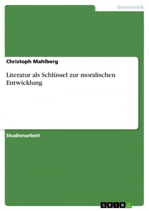 Cover of the book Literatur als Schlüssel zur moralischen Entwicklung by Christoph Mahlberg, GRIN Verlag