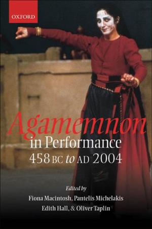 Cover of the book Agamemnon in Performance 458 BC to AD 2004 by Markus Dubber, Tatjana Hörnle