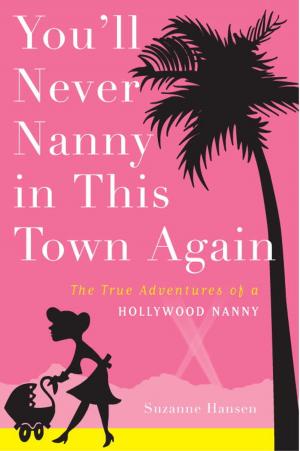Cover of the book You'll Never Nanny in This Town Again by Luigi Passarelli