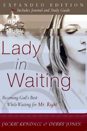 Cover of the book Lady in Waiting Expanded: Becoming God's Best While Waiting for Mr. Right by Rick Joyner
