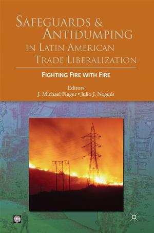 Cover of the book Safeguards And Antidumping In Latin American Trade Liberalization: Fighting Fire With Fire by McLinden Gerard; Fanta Enrique; Widdowson David; Doyle Tom