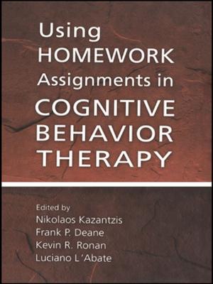 Cover of the book Using Homework Assignments in Cognitive Behavior Therapy by Malcolm C. Cross, Linda Papadopoulos