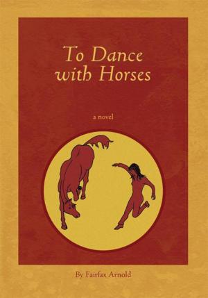 Cover of the book To Dance with Horses by George D. Schultz
