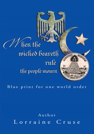 Cover of the book When the Wicked Beareth Rule - the People Mourn by Randall C. Von Hartman