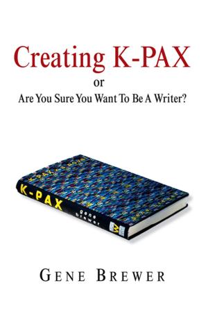bigCover of the book Creating K-Pax -Or- Are You Sure You Want to Be a Writer? by 