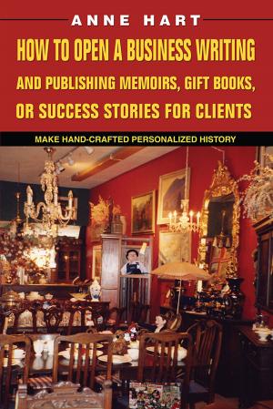 bigCover of the book How to Open a Business Writing and Publishing Memoirs, Gift Books, or Success Stories for Clients by 