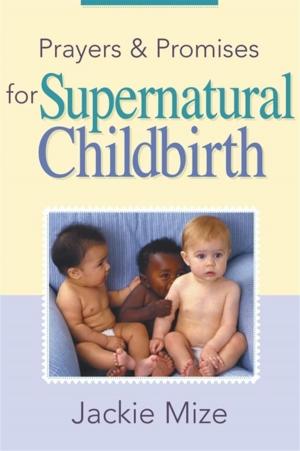 Cover of the book Prayers & Promises for Supernatural Childbirth by Cathy Bartel