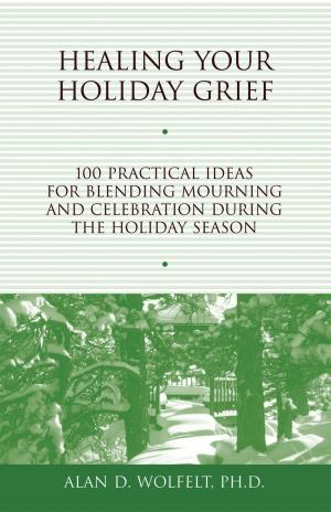 Cover of the book Healing Your Holiday Grief by Kirby J. Duvall, MD, Alan D. Wolfelt, PhD
