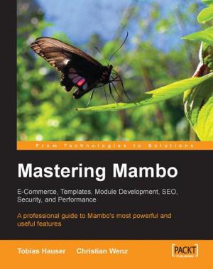 Cover of the book Mastering Mambo : E-Commerce, Templates, Module Development, SEO, Security, and Performance by Romeo Kienzler, Md. Rezaul Karim, Sridhar Alla, Siamak Amirghodsi, Meenakshi Rajendran, Broderick Hall, Shuen Mei