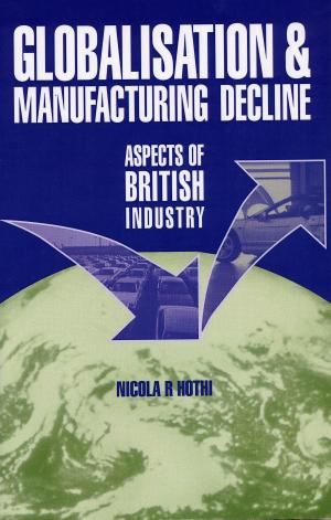 Cover of the book Globalisation and Manufacturing Decline by Peter Wickins