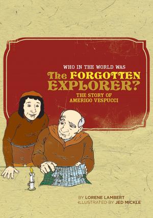 Cover of the book Who in the World Was The Forgotten Explorer?: The Story of Amerigo Vespucci (Who in the World) by Susan Wise Bauer