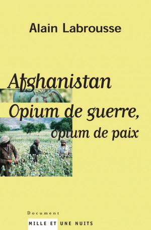 Cover of the book Afghanistan, opium de guerre, opium de paix by Alain Badiou, Barbara Cassin