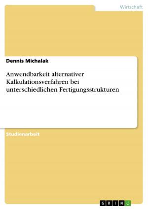 Cover of the book Anwendbarkeit alternativer Kalkulationsverfahren bei unterschiedlichen Fertigungsstrukturen by Dominik Sommer