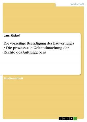 Cover of the book Die vorzeitige Beendigung des Bauvertrages / Die prozessuale Geltendmachung der Rechte des Auftraggebers by Judith Teßmann