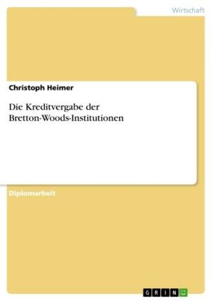 Cover of the book Die Kreditvergabe der Bretton-Woods-Institutionen by Daniel Zäck