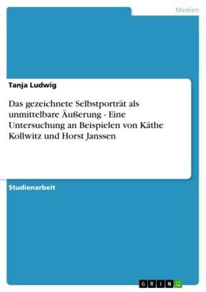 Cover of the book Das gezeichnete Selbstporträt als unmittelbare Äußerung - Eine Untersuchung an Beispielen von Käthe Kollwitz und Horst Janssen by Marija Livrinik