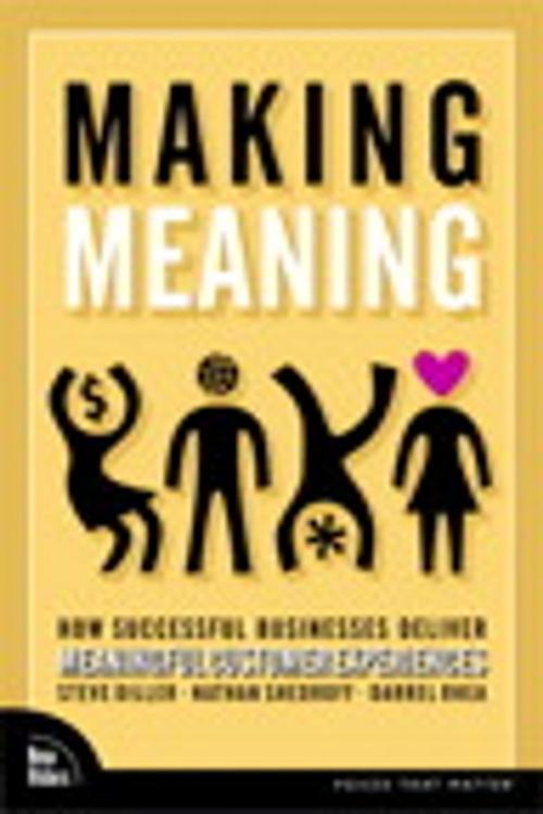 Cover of the book Making Meaning: How Successful Businesses Deliver Meaningful Customer Experiences by Steve Diller, Nathan Shedroff, Darrel Rhea, Pearson Education