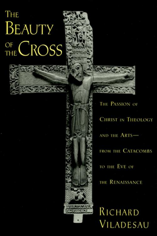 Cover of the book The Beauty of the Cross by Richard Viladesau, Oxford University Press
