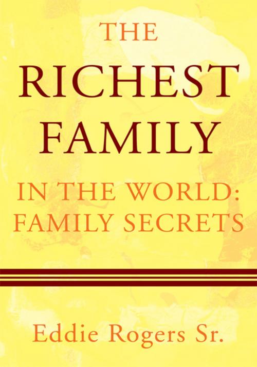 Cover of the book The Richest Family in the World: Family Secrets by Eddie Rogers Sr., iUniverse