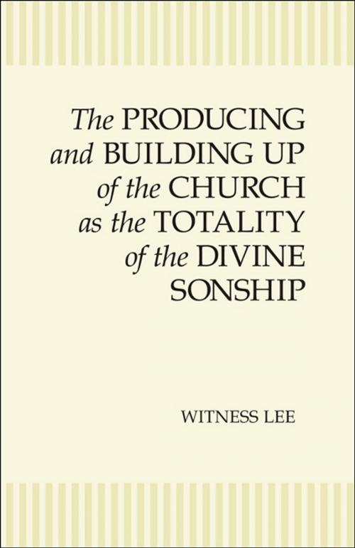 Cover of the book The Producing and Building Up of the Church as the Totality of the Divine Sonship by Witness Lee, Living Stream Ministry