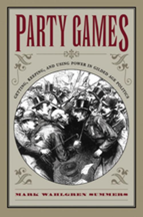 Cover of the book Party Games by Mark Wahlgren Summers, The University of North Carolina Press