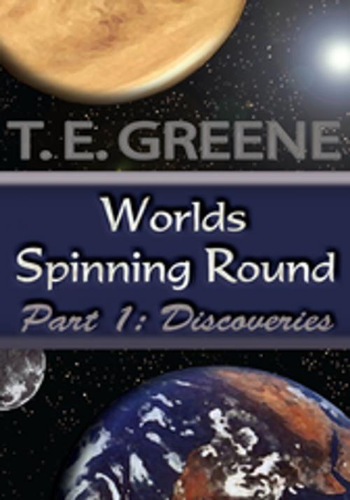Cover of the book Worlds Spinning Round by T.E. Greene, AuthorHouse