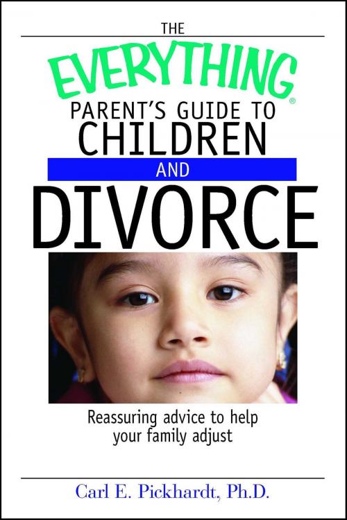 Cover of the book The Everything Parent's Guide To Children And Divorce by Carl E Pickhardt, Adams Media