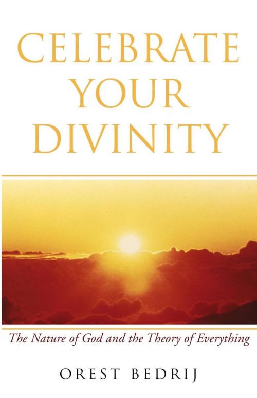 Cover of the book Celebrate Your Divinity by Orest Bedrij, Xlibris US