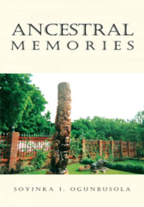 Cover of the book Ancestral Memories by Soyinka I. Ogunbusola, Xlibris US