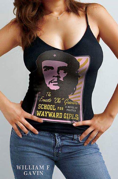 Cover of the book The Ernesto "Che" Guevara School for Wayward Girls by William F. Gavin, St. Martin's Press