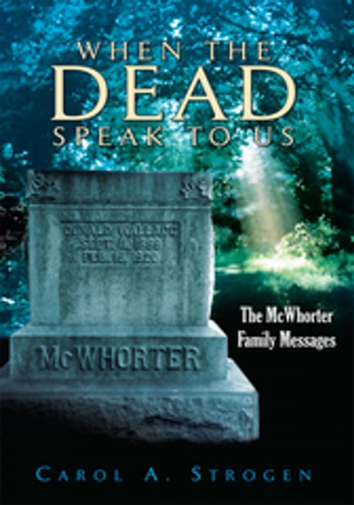 Cover of the book When the Dead Speak to Us by Carol A. Strogen, Xlibris US